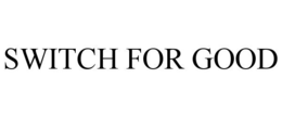SWITCH FOR GOOD trademark