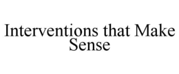 INTERVENTIONS THAT MAKE SENSE trademark