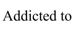 ADDICTED TO trademark
