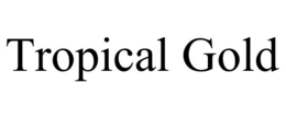 TROPICAL GOLD trademark