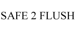 SAFE 2 FLUSH trademark
