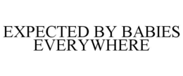EXPECTED BY BABIES EVERYWHERE trademark