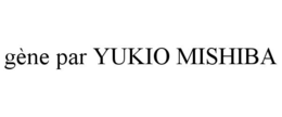 GÈNE PAR YUKIO MISHIBA trademark