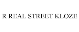 R REAL STREET KLOZE trademark