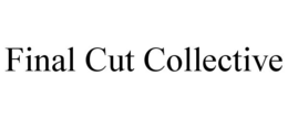 FINAL CUT COLLECTIVE trademark