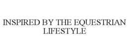 INSPIRED BY THE EQUESTRIAN LIFESTYLE trademark