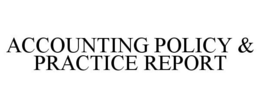 ACCOUNTING POLICY & PRACTICE REPORT trademark