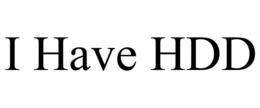 I HAVE HDD trademark