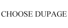 CHOOSE DUPAGE trademark