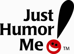 JUST HUMOR ME! trademark