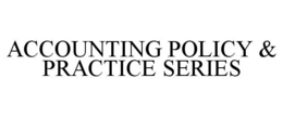 ACCOUNTING POLICY & PRACTICE SERIES trademark