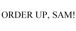 ORDER UP, SAM! trademark