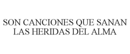 SON CANCIONES QUE SANAN LAS HERIDAS DEL ALMA trademark