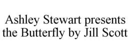 ASHLEY STEWART PRESENTS THE BUTTERFLY BY JILL SCOTT trademark