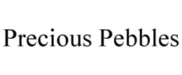 PRECIOUS PEBBLES trademark