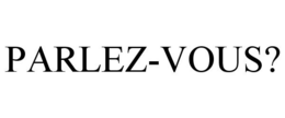 PARLEZ-VOUS? trademark