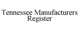 TENNESSEE MANUFACTURERS REGISTER trademark