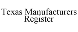 TEXAS MANUFACTURERS REGISTER trademark