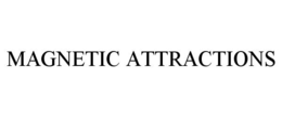 MAGNETIC ATTRACTIONS trademark