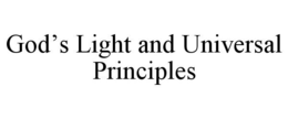 GOD'S LIGHT AND UNIVERSAL PRINCIPLES trademark