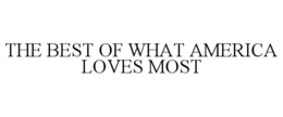 THE BEST OF WHAT AMERICA LOVES MOST trademark