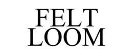 FELT LOOM trademark