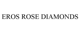 EROS ROSE DIAMONDS trademark