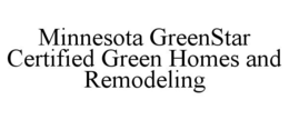 MINNESOTA GREENSTAR CERTIFIED GREEN HOMES AND REMODELING trademark