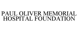 PAUL OLIVER MEMORIAL HOSPITAL FOUNDATION trademark
