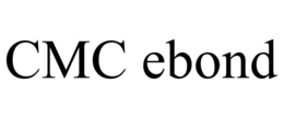 CMC EBOND trademark