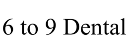 6 TO 9 DENTAL trademark