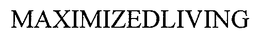 MAXIMIZEDLIVING trademark