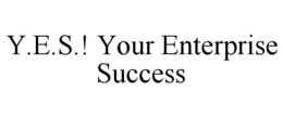Y.E.S.! YOUR ENTERPRISE SUCCESS trademark