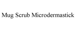 MUG SCRUB MICRODERMASTICK trademark
