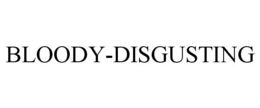 BLOODY-DISGUSTING trademark