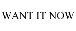 WANT IT NOW trademark
