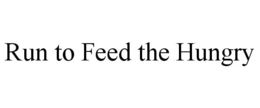 RUN TO FEED THE HUNGRY trademark