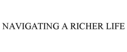 NAVIGATING A RICHER LIFE trademark