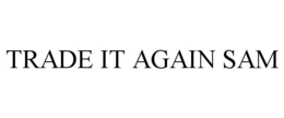 TRADE IT AGAIN SAM trademark
