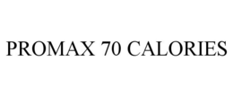 PROMAX 70 CALORIES trademark