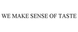 WE MAKE SENSE OF TASTE trademark