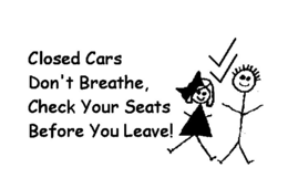 CLOSED CARS DON'T BREATHE, CHECK YOUR SEATS BEFORE YOU LEAVE! trademark
