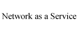NETWORK AS A SERVICE trademark