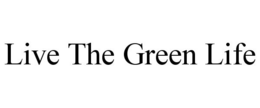 LIVE THE GREEN LIFE trademark