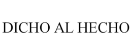 DICHO AL HECHO trademark