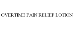OVERTIME PAIN RELIEF LOTION trademark