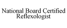 NATIONAL BOARD CERTIFIED REFLEXOLOGIST trademark