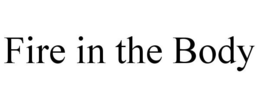 FIRE IN THE BODY trademark