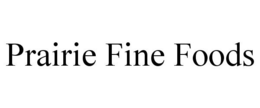 PRAIRIE FINE FOODS trademark