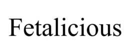 FETALICIOUS trademark